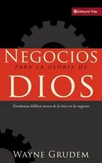 Gereduceerde Prijs Negocios Para La Gloria de Dios Enseñanzas Bíblicas Acerca de la Ética En Los Negocios - Wayne A Grudem - Libro in lingua inglese - Vida Publishers -
