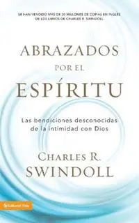Abrazados Por El Espíritu Las Bendiciones Desconocidas de la Intimidad Con Dios - Charles R Swindoll - Libro in lingua inglese - Vida Publishers - Voordeelprijs