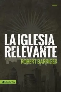 La Iglesia Relevante - Robert Barriger - Libro in lingua inglese - Vida Publishers - Beste Prijs