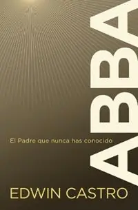 Abba El Padre Que Nunca Has Conocido - Edwin Castro - Libro in lingua inglese - Vida Publishers - Exclusieve Aanbieding