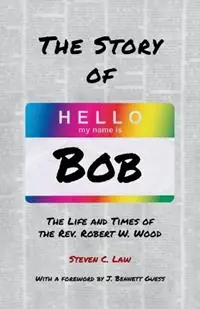 The Story of Bob The Life and Times of Rev. Robert W. Wood - Steven C Law - Libro in lingua inglese - United Church Press - Hoge Kwaliteit