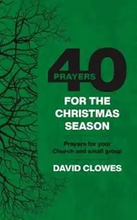40 Prayers for the Christmas Season Prayers for your Church and small group - David Clowes - Libro in lingua inglese - David C Cook Publishing Company - 40 Prayers Op = Op