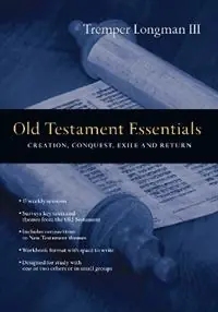Must-Have Old Testament Essentials – Creation, Conquest, Exile and Return - Tremper Longman Iii - Libro in lingua inglese - InterVarsity Press -