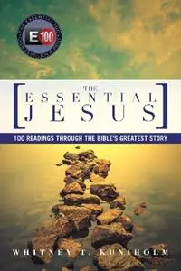 The Essential Jesus 100 Readings Through the Bible‘s Greatest Story - Whitney T. Kuniholm - Libro in lingua inglese - InterVarsity Press - Voordeelprijs