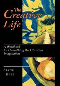 Veilige Betaling The Creative Life A Workbook for Unearthing the Christian Imagination - Alice S. Bass - Libro in lingua inglese - InterVarsity Press -