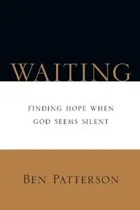 Waiting – Finding Hope When God Seems Silent - Ben Patterson - Libro in lingua inglese - InterVarsity Press - Nieuw