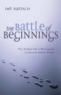 The Battle of Beginnings Why Neither Side Is Winning the Creation-Evolution Debate - Del Ratzsch - Libro in lingua inglese - InterVarsity Press - Beperkte Voorraad