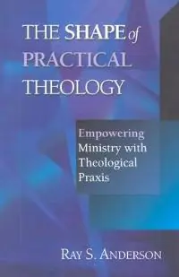 Lage Prijs The Shape of Practical Theology - Ray S Anderson - Libro in lingua inglese - InterVarsity Press -