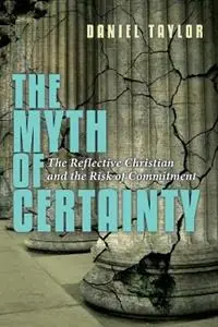 The Myth of Certainty – The Reflective Christian the Risk of Commitment - Daniel Taylor - Libro in lingua inglese - InterVarsity Press - Beste Prijs