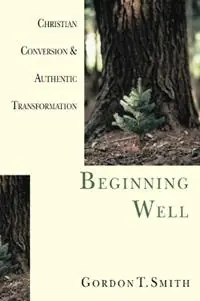 Beginning Well - Christian Conversion & Authentic Transformation - Gordon T. Smith - Libro in lingua inglese - InterVarsity Press - Voordeelprijs