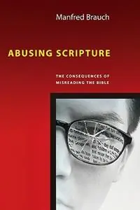Abusing Scripture The Consequences of Misreading the Bible - Manfred T Brauch - Libro in lingua inglese - InterVarsity Press - Alleen Vandaag