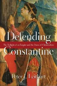 Express Levering Defending Constantine – The Twilight of an Empire and the Dawn of Christendom - Peter J. Leithart - Libro in lingua inglese - InterVarsity Press -