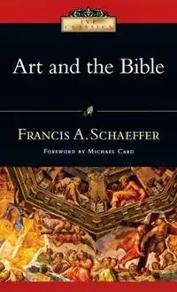 Art and the Bible Two Essays - Francis A Schaeffer - Libro in lingua inglese - InterVarsity Press - IVP Classics Premium