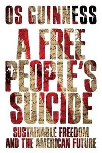A Free People`s Suicide – Sustainable Freedom and the American Future - Os Guinness - Libro in lingua inglese - InterVarsity Press - Snelle Levering