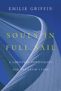 Souls in Full Sail A Christian Spirituality for the Later Years - Emilie Griffin - Libro in lingua inglese - InterVarsity Press - Premium