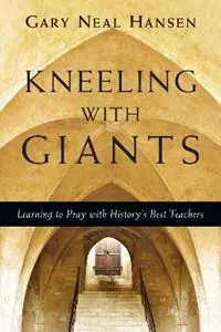 Hoge Kwaliteit Kneeling with Giants - Learning to Pray with History`s Best Teachers - Gary Neal Hansen - Libro in lingua inglese - InterVarsity Press -