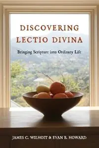 Discovering Lectio Divina – Bringing Scripture into Ordinary Life - James C. Wilhoit - Evan B. Howard - Libro in lingua inglese - InterVarsity Press - Nieuw