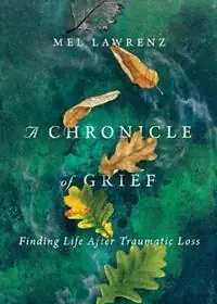 A Chronicle of Grief – Finding Life After Traumatic Loss - Mel Lawrenz - Libro in lingua inglese - InterVarsity Press - Direct Verzonden