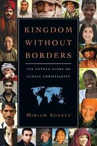 Gratis Retour Kingdom Without Borders – The Untold Story of Global Christianity - Miriam Adeney - Libro in lingua inglese - InterVarsity Press -