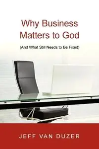 Snelle Levering Why Business Matters to God - (And What Still Needs to Be Fixed) - Jeff Van Duzer - Libro in lingua inglese - InterVarsity Press -
