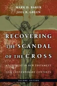 Recovering the Scandal of the Cross - Atonement in New Testament and Contemporary Contexts - Mark D. Baker - Joel B. Green - Libro in lingua inglese - InterVarsity Press - Hete Deal