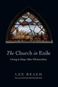The Church in Exile – Living in Hope After Christendom - Lee Beach - Walter Brueggemann - Libro in lingua inglese - InterVarsity Press - Beste Prijs
