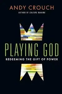Playing God – Redeeming the Gift of Power - Andy Crouch - Libro in lingua inglese - InterVarsity Press - Lage Kosten