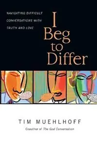 I Beg to Differ – Navigating Difficult Conversations with Truth and Love - Tim Muehlhoff - Gregg Ten Elshof - Libro in lingua inglese - InterVarsity Press - Goedkoop