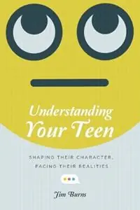 Understanding Your Teen – Shaping Their Character, Facing Their Realities - Jim Burns - Libro in lingua inglese - InterVarsity Press - Exclusieve Aanbieding