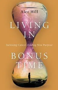 Living in Bonus Time – Surviving Cancer, Finding New Purpose - Alec Hill - Libro in lingua inglese - InterVarsity Press - Korting