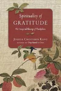 Spirituality of Gratitude - The Unexpected Blessings of Thankfulness - Joshua Choonmin Kang - Libro in lingua inglese - InterVarsity Press - Alleen Vandaag