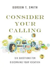 Consider Your Calling – Six Questions for Discerning Your Vocation - Gordon T. Smith - Libro in lingua inglese - InterVarsity Press - Beperkt Aanbod