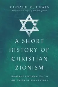 Dagaanbieding A Short History of Christian Zionism – From the Reformation to the Twenty–First Century - Donald M. Lewis - Libro in lingua inglese - IVP Academic -