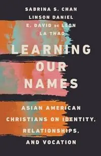 Learning Our Names - Asian American Christians on Identity, Relationships, and Vocation - Sabrina S. Chan - Linson Daniel - Libro in lingua inglese - InterVarsity Press - Superprijs