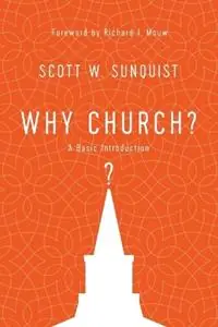Why Church? – A Basic Introduction - Scott W. Sunquist - Richard J. Mouw - Libro in lingua inglese - IVP Academic - Actieprijs