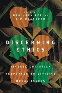 Discerning Ethics – Diverse Christian Responses to Divisive Moral Issues - Hak Joon Lee - Tim Dearborn - Libro in lingua inglese - IVP Academic - Bestel Nu