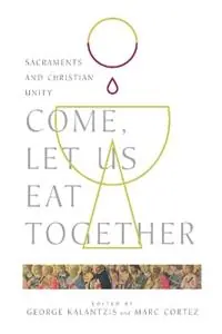 Tijdelijk Beschikbaar Come, Let Us Eat Together – Sacraments and Christian Unity - George Kalantzis - Marc Cortez - Libro in lingua inglese - IVP Academic -