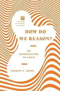 How Do We Reason? – An Introduction to Logic - Forrest E. Baird - Libro in lingua inglese - IVP Academic - Favoriet