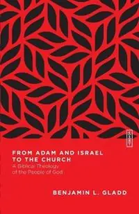 From Adam and Israel to the Church – A Biblical Theology of the People of God - Benjamin L. Gladd - Libro in lingua inglese - IVP Academic - Shop Nu