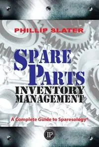 Direct Verzonden Spare Parts Inventory Management A Complete Guide to Sparesology - Phillip Slater - Libro in lingua inglese - Industrial Press Inc.,U.S. -