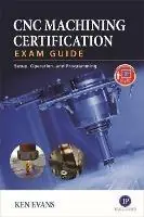 Goedkoop CNC Machining Certification Exam Guide Operation, Setup, and Programming - Ken Evans - Libro in lingua inglese - Industrial Press Inc.,U.S. -
