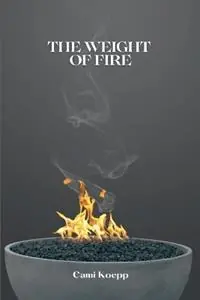 The Weight of Fire - Cami Koepp - Libro in lingua inglese - Cami Koepp - Beperkt Aanbod