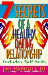 7 Secrets of a Healthy Dating Relationship - Les III Parrott - Libro in lingua inglese - Lillenas Publishing - Direct Beschikbaar