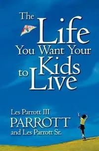 Merkproduct The Life You Want Your Kids to Live - Les Parrott - Leslie Parrott - Libro in lingua inglese - Beacon Hill Press of Kansas City -