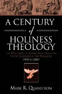 Lage Prijs A Century of Holiness Theology The Doctrine of Entire Sanctification in the Church of the Nazarene 1905 to 2004 - Mark R Quanstrom - Libro in lingua inglese - Beacon Hill Press of Kansas City -