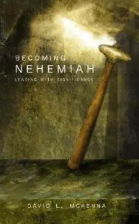 Becoming Nehemiah Leading with Significance - David L McKenna - Libro in lingua inglese - Lillenas Publishing - Weekendaanbieding