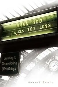 Must-Have When God Takes Too Long - Joseph Bentz - Libro in lingua inglese - Foundry Publishing -