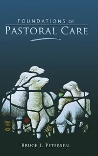 Foundations of Pastoral Care - Bruce L Petersen - Libro in lingua inglese - Beacon Hill Press of Kansas City - Lage Prijs