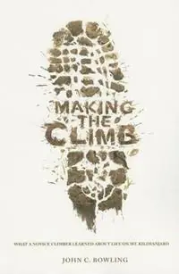 Making the Climb What a Novice Climber Learned about Life on Mount Kilimanjaro - John C Bowling - Libro in lingua inglese - Beacon Hill Press of Kansas City - Koopje