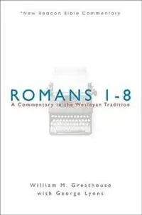 Romans 1-8 A Commentary in the Wesleyan Tradition - William M Greathouse - Libro in lingua inglese - Lillenas Publishing - New Beacon Bible Commentary Lage Kosten
